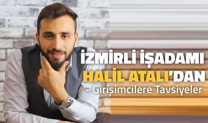 İzmirli İşadamı Halil Atalı’dan Girişimcilere Tavsiyeler